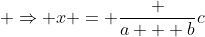  \Rightarrow x = \frac {a + b}{c}