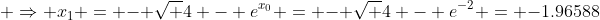  \Rightarrow x_{1} = - \sqrt {4 - e^{x_{0}}} = - \sqrt {4 - e^{-2}} = -1.96588