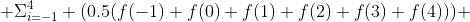  \Sigma^{4}_{i=-1} (0.5(f(-1)+f(0)+f(1)+f(2)+f(3)+f(4))) 