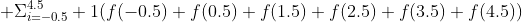  \Sigma^{4.5}_{i=-0.5} 1(f(-0.5)+f(0.5)+f(1.5)+f(2.5)+f(3.5)+f(4.5))