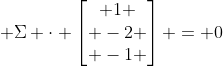  \Sigma \cdot \begin{bmatrix} 1 \\ -2 \\ -1 \end{bmatrix} = 0