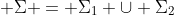  \Sigma = {\Sigma}_1 \cup {\Sigma}_2