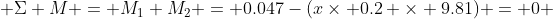  \Sigma M = M_1+M_2 = 0.047-(x\times 0.2 \times 9.81) = 0 
