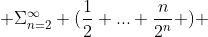  \Sigma_{n=2}^{\infty} (\frac{1}{2}+...+\frac{n}{2^{n}} ) 