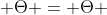  \Theta = \Theta 