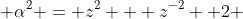  \alpha^{2} = z^{2} + z^{-2} +2 
