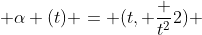  \alpha (t) = (t, \frac {t^2}{2}) 