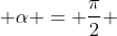  \alpha = \frac{\pi}{2} 