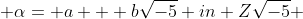  \alpha= a + b\sqrt{-5} in Z\sqrt{-5} 