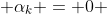  \alpha_{k} = 0 