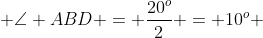  \angle ABD = \frac{20^o}{2} = 10^o 
