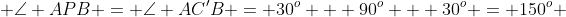  \angle APB = \angle AC'B = 30^o + 90^o + 30^o = 150^o 