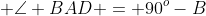 \triangle ABD,\; \angle BAD = 90^o-B