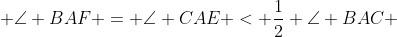  \angle BAF = \angle CAE < \frac{1}{2} \angle BAC 