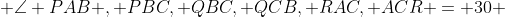  \angle PAB , PBC, QBC, QCB, RAC, ACR = 30 