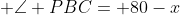  \angle PBC= 80-x