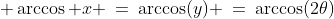  \arccos x \:=\:\arccos(y) \:=\:\arccos(2\theta)