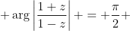  \arg\left|\frac{1+z}{1-z}\right| = \frac{\pi}{2} 