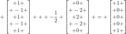  \begin{bmatrix} 1 \\ -1 \\ 1 \\ -1 \\ 1 \end{bmatrix} + -\frac{1}{2} \begin{bmatrix} 0 \\ -2 \\ 2 \\ -2 \\ 0 \end{bmatrix} = \begin{bmatrix} 1 \\ 0 \\ 0 \\ 0 \\ 1 \end{bmatrix}