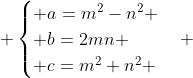  \begin{cases} a=m^2-n^2 \\ b=2mn \\ c=m^2+n^2 \end{cases} 