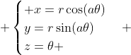  \begin{cases} x=r\cos(a\theta)\\y=r\sin(a\theta)\\z=\theta \end{cases} 