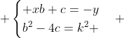  \begin{cases} xb+c=-y\\b^2-4c=k^2 \end{cases} 