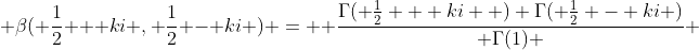  \beta( \frac{1}{2} + ki , \frac{1}{2} - ki ) =  \frac{\Gamma( \frac{1}{2} + ki  ) \Gamma( \frac{1}{2} - ki )}{ \Gamma(1) } 