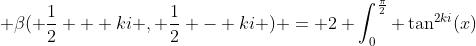  \beta( \frac{1}{2} + ki , \frac{1}{2} - ki ) = 2 \int_0^{\frac{\pi}{2}} \tan^{2ki}(x)~dx 