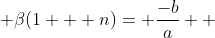  \beta(1 + n)= \frac{-b}{a}  