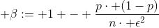  \beta:= 1 - \frac{p\cdot (1-p)}{n\cdot \epsilon^2}