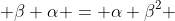  \beta \alpha = \alpha \beta^2 