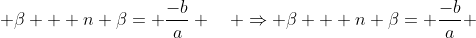  \beta + n \beta= \frac{-b}{a} \quad \Rightarrow \beta + n \beta= \frac{-b}{a} 