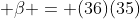  \beta = (36)(35)
