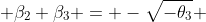  \beta_2+\beta_3 = -\sqrt{-\theta_3} 