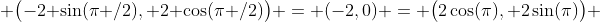  \big(-2 \sin(\pi /2), 2 \cos(\pi /2)\big) = (-2,0) = \big(2\cos(\pi), 2\sin(\pi)\big) 
