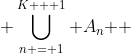  \bigcup\limits_{n = 1}^{K + 1} {A_n } 