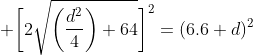  \bigg[2\sqrt{\bigg(\dfrac{d^2}{4}\bigg)+64}\bigg]^2=(6.6+d)^2