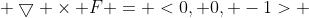  \bigtriangledown \times F = <0, 0, -1> 
