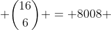  \binom{16}{6} = 8008 