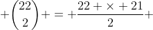  \binom{22}{2} = \frac{22 \times 21}{2} 