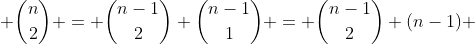  \binom{n}{2} = \binom{n-1}{2}+\binom{n-1}{1} = \binom{n-1}{2}+(n-1) 