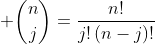  \binom{n}{j}=\frac{n!}{j!\left(n-j\right)!}