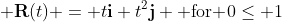  \bold{R}(t) = t\bold{i}+t^2\bold{j} \mbox{ for }0\leq 1