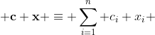  \bold{c} \bold{x} \equiv \sum_{i=1}^{n} c_{i} x_{i} 