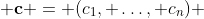  \bold{c} = (c_1, \ldots, c_n) 