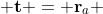  \bold{t} = \bold{r}_{a} 