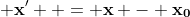  \bold{x'}  = \bold{x - x_0}