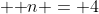  \bold {n = 4}