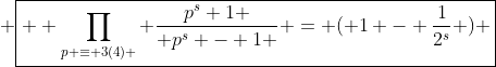  \boxed{  \prod_{p \equiv 3(4) } \frac{p^s+1 }{ p^s - 1 } = ( 1 - \frac{1}{2^s} ) ~ \frac{ \zeta(s) }{ F(s) } } 