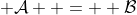  \cal{A}  =  \cal{B}